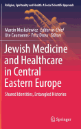 Jewish Medicine and Healthcare in Central Eastern Europe: Shared Identities, Entangled Histories