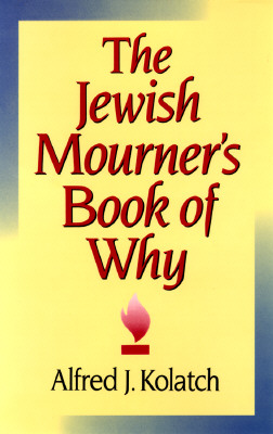 Jewish Mourner's Book of Why - Kolatch, Alfred J, Rabbi