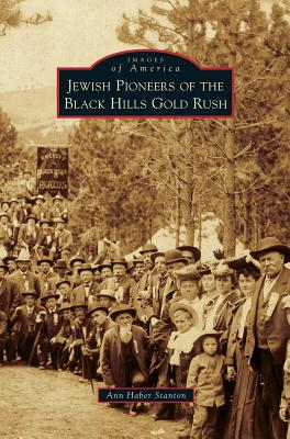 Jewish Pioneers of the Black Hills Gold Rush - Haber Stanton, Ann, and Stanton, Ann Haber