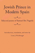 Jewish Prince in Moslem Spain: Selected Poems of Samuel Ibn Nagrela