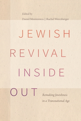 Jewish Revival Inside Out: Remaking Jewishness in a Transnational Age - Monterescu, Daniel (Editor), and Werczberger, Rachel (Editor)