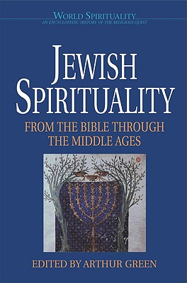 Jewish Spirituality: From the Bible Through the Middle Ages - Green, Arthur, Dr. (Editor)