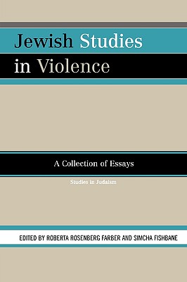 Jewish Studies in Violence: A Collection of Essays - Farber, Roberta Rosenberg (Editor), and Fishbane, Simcha (Editor)