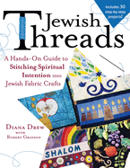 Jewish Threads: A Hands-On Guide to Stitching Spiritual Intention Into Jewish Fabric Crafts