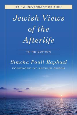 Jewish Views of the Afterlife, Third Edition - Raphael, Simcha Paull