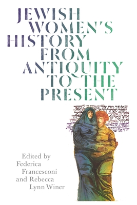 Jewish Women's History from Antiquity to the Present - Winer, Rebecca Lynn (Editor), and Francesconi, Federica (Editor)