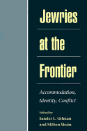 Jewries at the Frontier: Accommodation, Identity, Conflict - Gilman, Sander L (Editor), and Shain, Milton (Editor)