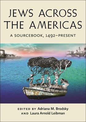 Jews Across the Americas: A Sourcebook, 1492-Present - Brodsky, Adriana M (Editor), and Arnold Leibman, Laura (Editor)