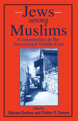 Jews among Muslims: Communities in the Precolonial Middle East - Deshen, Shlomo (Editor), and Zenner, Walter P. (Editor)