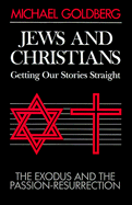Jews and Christians, Getting Our Stories Straight: The Exodus and the Passion-Resurrection