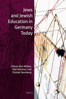 Jews and Jewish Education in Germany Today - Ben-Rafael, Eliezer, and Glckner, Olaf, and Sternberg, Yitzhak