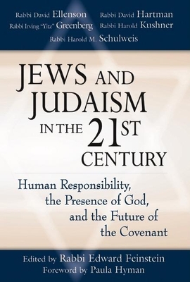 Jews and Judaism in 21st Century: Human Responsibility, the Presence of God and the Future of the Covenant - Feinstein, Edward, Rabbi (Editor), and Hyman, Paula E (Foreword by)