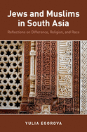 Jews and Muslims in South Asia: Reflections on Difference, Religion, and Race
