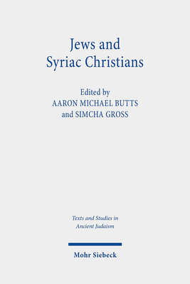 Jews and Syriac Christians: Intersections Across the First Millennium - Butts, Aaron Michael (Editor), and Gross, Simcha (Editor)