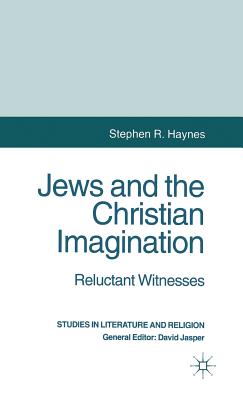 Jews and the Christian Imagination: Reluctant Witnesses - Haynes, S.