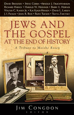 Jews and the Gospel at the End of History: A Tribute to Moishe Rosen - Congdon, Jim (Editor)
