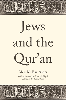 Jews and the Qur'an - Bar-Asher, Meir M, and Akyol, Mustafa (Foreword by), and Rundell, Ethan (Translated by)