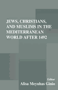 Jews, Christians, and Muslims in the Mediterranean World After 1492