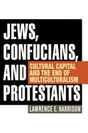 Jews, Confucians, and Protestants: Cultural Capital and the End of Multiculturalism
