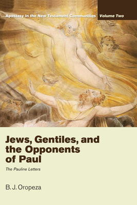 Jews, Gentiles, and the Opponents of Paul - Oropeza, B J