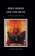 Jews, Horns and the Devil: An Illustrated History