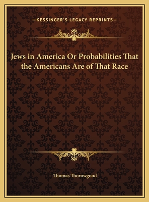 Jews in America Or Probabilities That the Americans Are of That Race - Thorowgood, Thomas