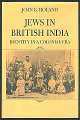 Jews in British India: Identity in a Colonial Era - Roland, Joan G