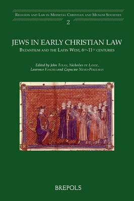 Jews in Early Christian Law: Byzantium and the Latin West, 6th-11th Centuries - Tolan, John V (Editor), and de Lange, Nicholas (Editor), and Foschia, Laurence (Editor)