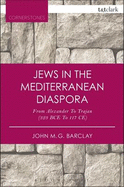 Jews in the Mediterranean Diaspora: From Alexander to Trajan (323 Bce to 117 Ce)