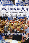 Jews, Israelis and Arabs: An Observer's View Of Israel's Shifting Society