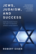 Jews, Judaism, and Success: How Religion Paved the Way to Modern Jewish Achievement