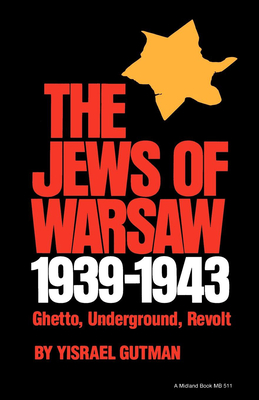 Jews of Warsaw, 1939-1943: Ghetto, Underground, Revolt - Gutman, Israel