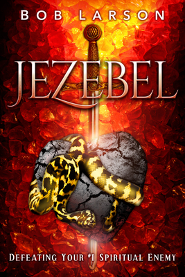 Jezebel: Defeating Your #1 Spiritual Enemy - Larson, Bob