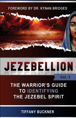 Jezebellion: The Warrior's Guide to Identifying the Jezebel Spirit - Bridges, Kynan (Foreword by), and Buckner, Tiffany