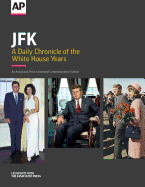 JFK: A Daily Chronicle of the White House Years: An Associated Press Centennial Commemorative Edition