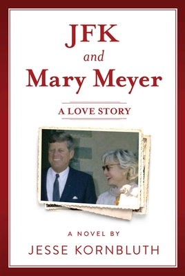 JFK and Mary Meyer: A Love Story - Kornbluth, Jesse