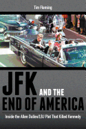 JFK and the End of America: Inside the Allen Dulles/LBJ Plot That Killed Kennedy