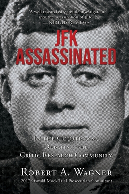 JFK Assassinated: In the Courtroom: Debating the Critic Research Community - Wagner, Robert a