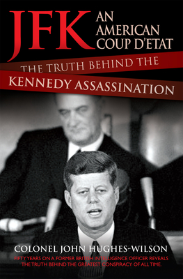 JFK - The Conspiracy and Truth Behind the Assassination - Hughes-Wilson, John