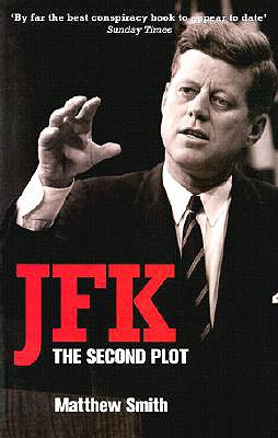 JFK: The Second Plot - Smith, Matthew