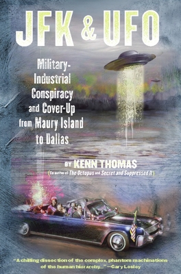 JFK & UFO: Military-Industrial Conspiracy and Cover Up from Maury Island to Dallas - Thomas, Kenn