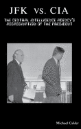 JFK vs. CIA: The Central Intelligence Agency's Assassination of the President