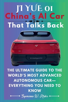 Ji Yue 01: China's AI Car That Talks Back: The Ultimate Guide to the World's Most Advanced Autonomous Car-Everything You Need to Know - W Hubs, Supercars