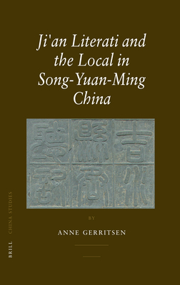 Ji'an Literati and the Local in Song-Yuan-Ming China - Gerritsen, Anne