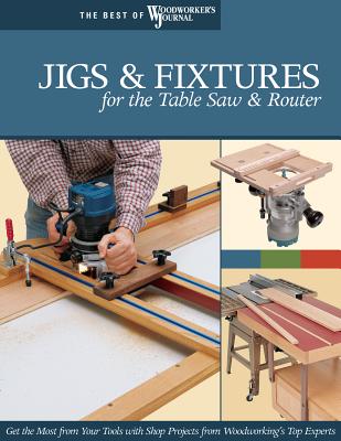Jigs & Fixtures for the Table Saw & Router - Marshall, Chris, and Hylton, Bill, and English, John