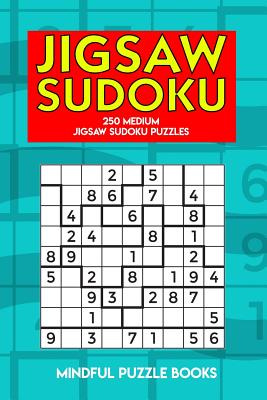 Jigsaw Sudoku: 250 Medium Jigsaw Sudoku Puzzles - Mindful Puzzle Books