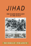 Jihad: The Mahdi Rebellion in the Sudan