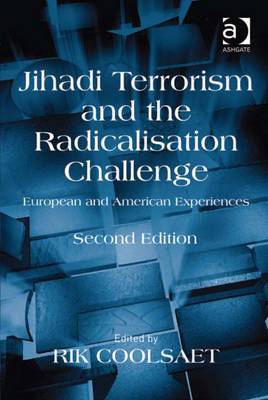 Jihadi Terrorism and the Radicalisation Challenge: European and American Experiences - Coolsaet, Rik