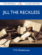 Jill the Reckless - The Original Classic Edition - P G Wodehouse