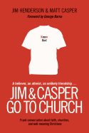 Jim & Casper Go to Church: Frank Conversation about Faith, Churches, and Well-Meaning Christians